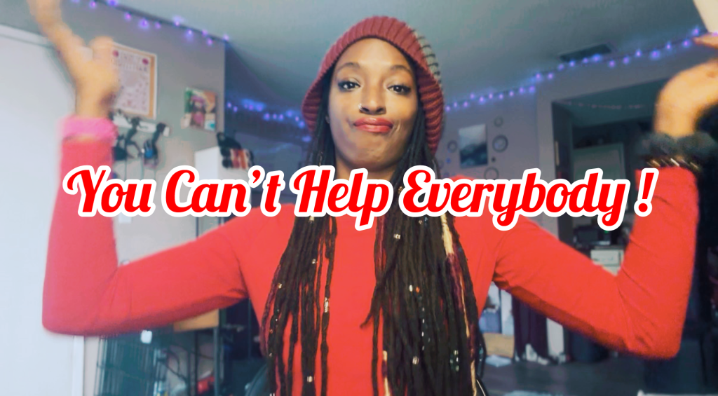 You Can’t Help Everyone&nbsp;✨✨✨
